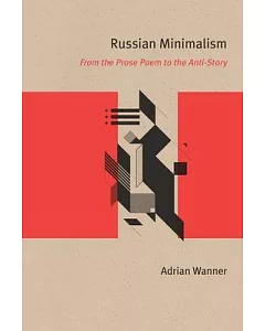 Russian Minimalism: From the Prose Poem to the Anti-Story