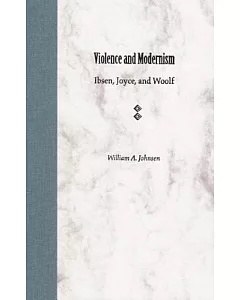 Violence and Modernism: Ibsen, Joyce, and Woolf