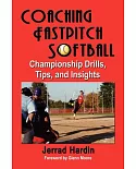 Coaching Fastpitch Softball: Championship Drills, Tips, And Insights