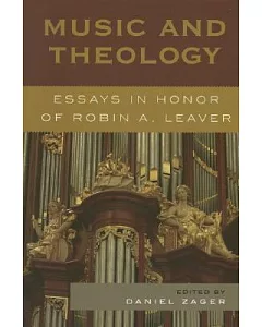 Music and Theology: Essays in Honor of Robin A. Leaver