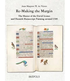Re-Making the Margin: The Master of the David Scenes and Flemish Manuscript Painting Around 1500