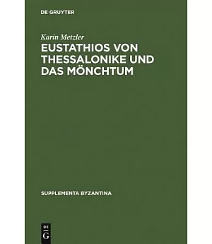 Eustathis Von Thessalonike Und Das Montchum: Untersuchungen Und Kommentar Zur Schrift De Emendanda Vita...