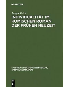 Individualitat Im Komischen Roman Der Frugen Neuezeit: Sorrel, Scarron Und Furetiere