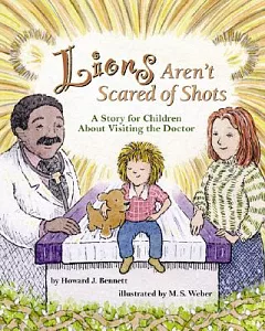 Lions Aren’t Scared of Shots: A Story for Children About Visiting the Doctor