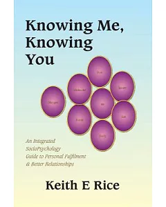 Knowing Me, Knowing You: An Integrated Sociopsychology Guide to Personal Fulfilment & Better Relationships