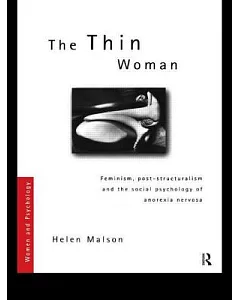 The Thin Woman: Feminism, Post-Structuralism and the Social Psychology of Anorexia Nervosa