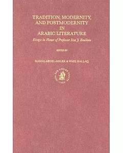 Tradition, Modernity, and Postmodernity in Arabic Literature: Essays in Honor of Professor Issa J. Boullata