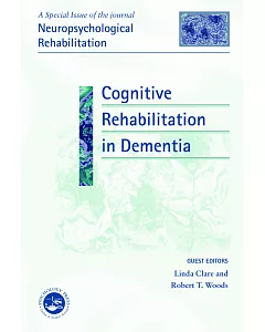 Cognitive Rehabilitation in Dementia: A Special Issue of Neuropsychological Rehabilitation