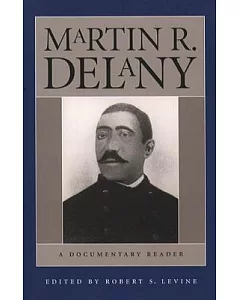 martin r. Delany: A Documentary Reader