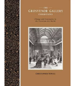 The Grosvenor Gallery Exhibitions: Change And Continuity In The Victorian Art World