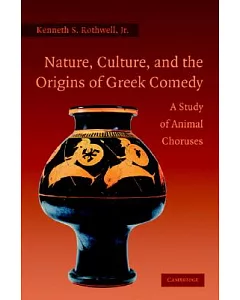 Nature, Culture And the Origins of Greek Comedy: A Study of Animal Choruses