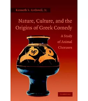 Nature, Culture And the Origins of Greek Comedy: A Study of Animal Choruses
