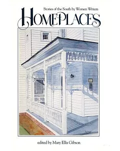 Homeplaces: Stories of the South by Women Writers