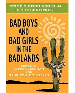 Crime Fiction and Film in the Southwest: Bad Boys and Bad Girls in the Badlands