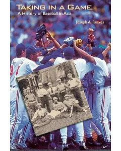 Taking in a Game: A History of Baseball in Asia