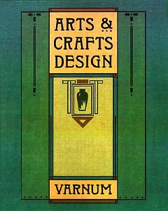 Arts & Crafts Design: A Selected Reprint of Industrial Arts Design