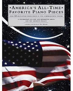 America’’s All Time Favorite Piano Pieces: Over 160 Best-Loved Piano Pieces in ONe Comphrehensive Volume