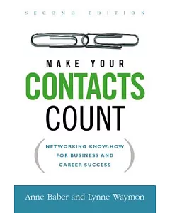 Make Your Contacts Count: Networking Know-How for Business and Career Success