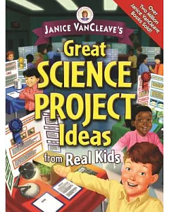 Janice vancleave’s Great Science Project Ideas from Real Kids: Great Science Project Ideas from Real Kids