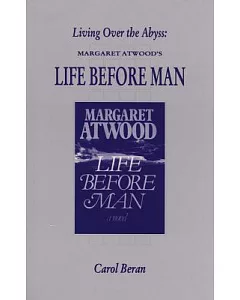 Living over the Abyss: Margaret Atwood’s Life Before Man