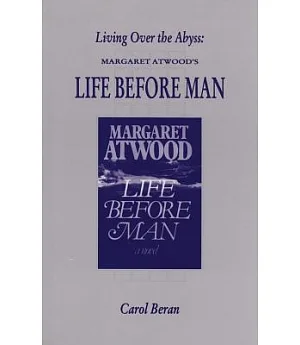 Living over the Abyss: Margaret Atwood’s Life Before Man
