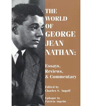 The World of George Jean Nathan:Essays, Reviews, & Commentary