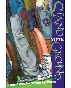 Stand Your Ground: Devotions for Teens by Teens