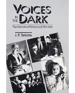 Voices in the Dark: The Narrative Patterns of Film Noir