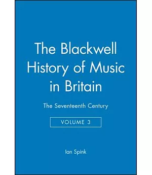 Blackwell History of Music in Britain:The Seventeenth Century
