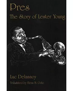 Pres: The Story of Lester Young