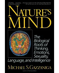 Nature’s Mind: The Biological Roots of Thinking, Emotions, Sexuality, Language, and Intelligence