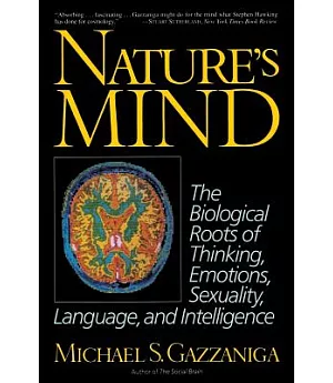Nature’s Mind: The Biological Roots of Thinking, Emotions, Sexuality, Language, and Intelligence