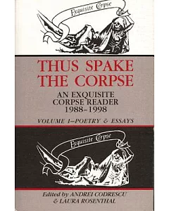 Thus Spake the Corpse: An Exquisite Reader 1988-1998 : Poetry and Essays