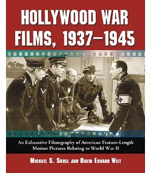 Hollywood War Films, 1937-1945: An Exhaustive Filmography of American Feature-length Motion Pictures Relating to World War II