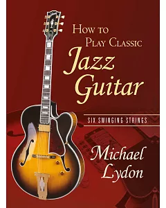 How to Play Classic Jazz Guitar: Six Swinging Strings