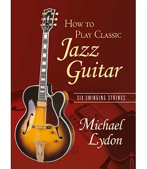 How to Play Classic Jazz Guitar: Six Swinging Strings