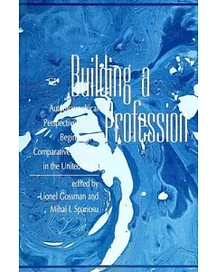 Building a Profession: Autobiographical Perspectives on the Beginnings of Comparative Literature in the United States