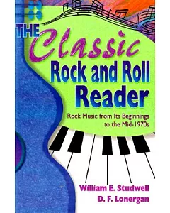 The Classic Rock and Roll Reader: Rock Music from Its Beginnings to the Mid-1970s