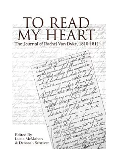 To Read My Heart: The Journal of Rachel Van Dyke, 1810-1811