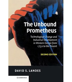 The Unbound Prometheus: Technical Change and Industrial Development in Western Europe from 1750 to the Present
