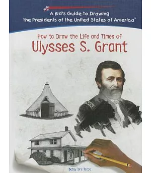 How To Draw The Life And Times Of Ulysses S. Grant