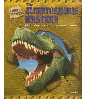 The Albertosaurus Mystery: Philip Currie’s Hunt in the Badlands