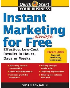Instant Marketing for Almost Free: Effective, Low-cost Results in Weeks, Days or Hours