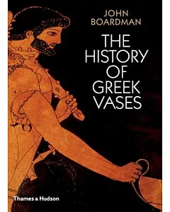 The History of Greek Vases: Potters, Painters and Pictures