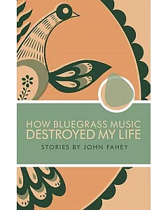 How Bluegrass Music Destroyed My Life: Stories