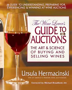The Wine Lover’s Guide to Auctions: The Art & Science of Buying And Selling Wines