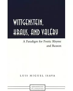 Wittgenstein, Kraus, and Valery: A Paradigm for Poetic Rhyme and Reason