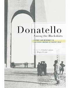 Donatello Among The Blackshirts: History And Modernity In The Visual Culture Of Fascist Italy