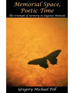 Memorial Space, Poetic Time: The Triumph of Memory in Eugenio Montale