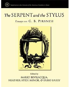 The Serpent And the Stylus: Essays on G.B. Piranesi